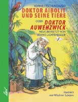 Doktor Aibolit und seine Tiere oder Doktor Auwehzwick Doktor Aibolit und seine Tiere oder Doktor Auwehzwick