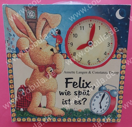 Felix, wie spät ist es? Ein Uhrenbuch mit beweglichen Zeigern