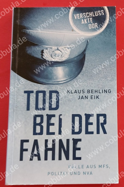 Tod bei der Fahne: Fälle aus MFS, Polizei und NVA