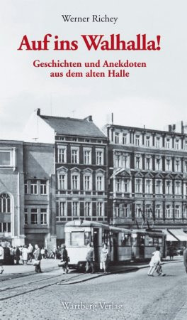 Auf ins Walhalla Geschichten und Anekdoten aus dem alten Halle