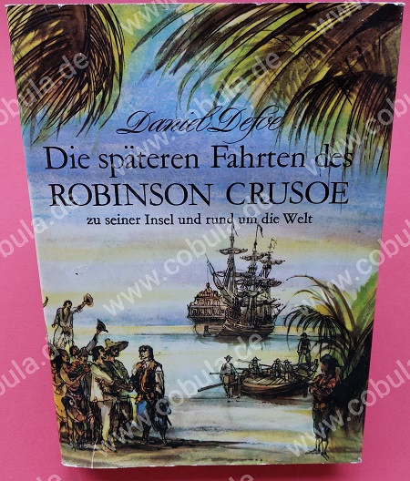 Die späteren Fahrten des Robinson Crusoe zu seiner Insel und rund um die Welt