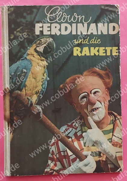 Clown Ferdinand und die Rakete Eines von vielen Abenteuer Ferdinands (ab 9 Jahre)