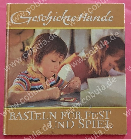 Geschickte Hände Basteln für Fest und Spiel (ab 7 Jahre)