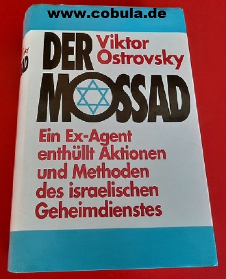Der Mossad. Ein Ex - Agent enthüllt über Aktionen und Merhoden des israelischen Geheimdienstes