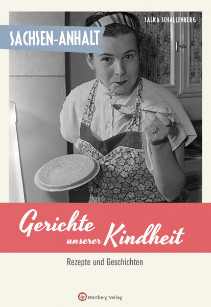 Sachsen-Anhalt - Gerichte unserer Kindheit Rezepte und Geschichten